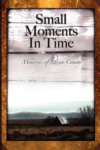 Small Moments in Time: Memories of Lassen County,Used