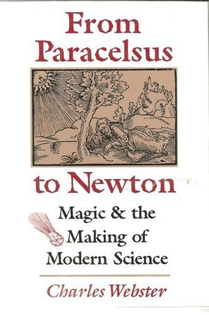 From Paracelsus To Newton: Magic And The Making Of Modern Science-new,New