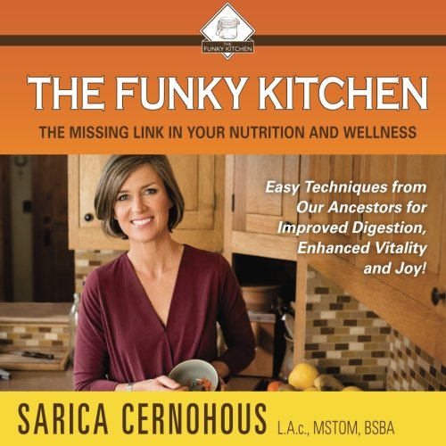 The Funky Kitchen: Easy Techniques from Our Ancestors for Improved Digestion, Enhanced Vitality and Joy!,Used