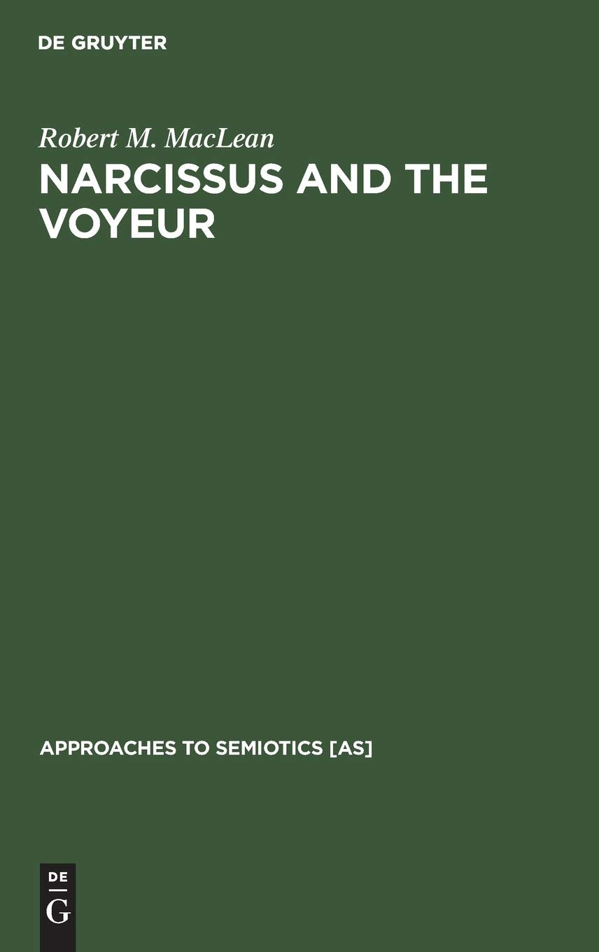 Narcissus And The Voyeur: Three Books And Two Films (Approaches To Semiotics [As], 48),Used