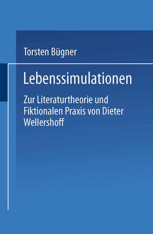 Lebenssimulationen: Zur Literaturtheorie und Fiktionalen Praxis von Dieter Wellershoff (German Edition),Used