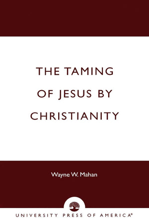 The Taming of Jesus by Christianity,New