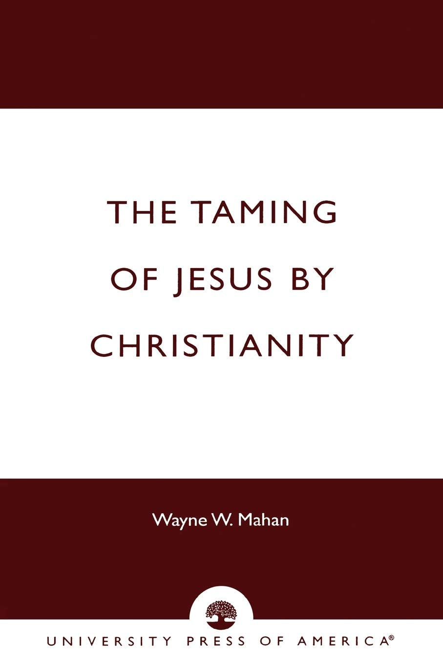 The Taming of Jesus by Christianity,New