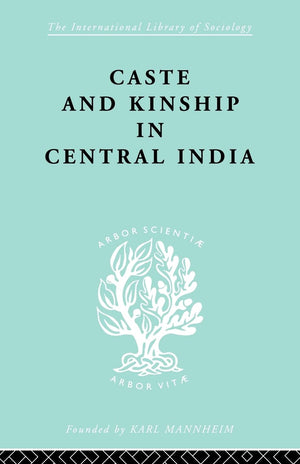Caste And Kinship In Central India (International Library Of Sociology),New
