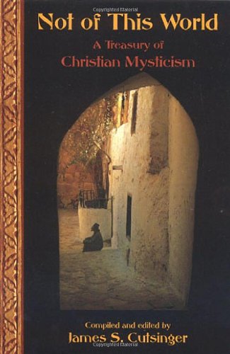 Not of This World: A Treasury of Christian Mysticism (Treasures of the Worlds Religions)-Used