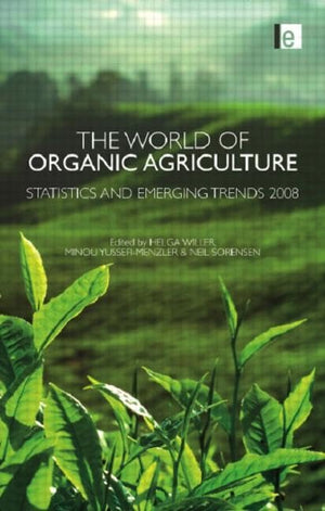 The World of Organic Agriculture: Statistics and Emerging Trends 2008,New