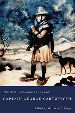 The New Labrador Papers of Captain George Cartwright,Used