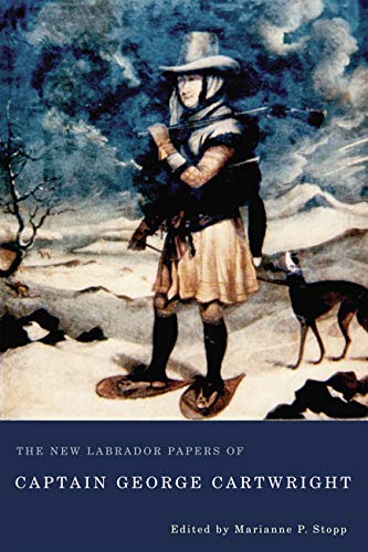 The New Labrador Papers of Captain George Cartwright,Used