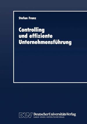 Controlling und effiziente Unternehmensfhrung: Theoretische Grundzge und berprfung an einem Praxisbeispiel (DUV Wirtschaftswisse,Used