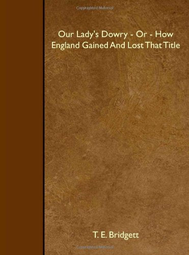 Our Ladys Dowry  Or  How England Gained And Lost That Title,Used