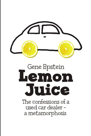 Lemon Juice: The Confessions Of A Used Car Dealer  A Metamorphosis