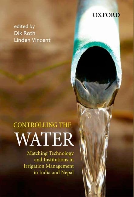 Controlling the Water: Matching Technology and Institutions in Irrigation Management in India and Nepal,Used