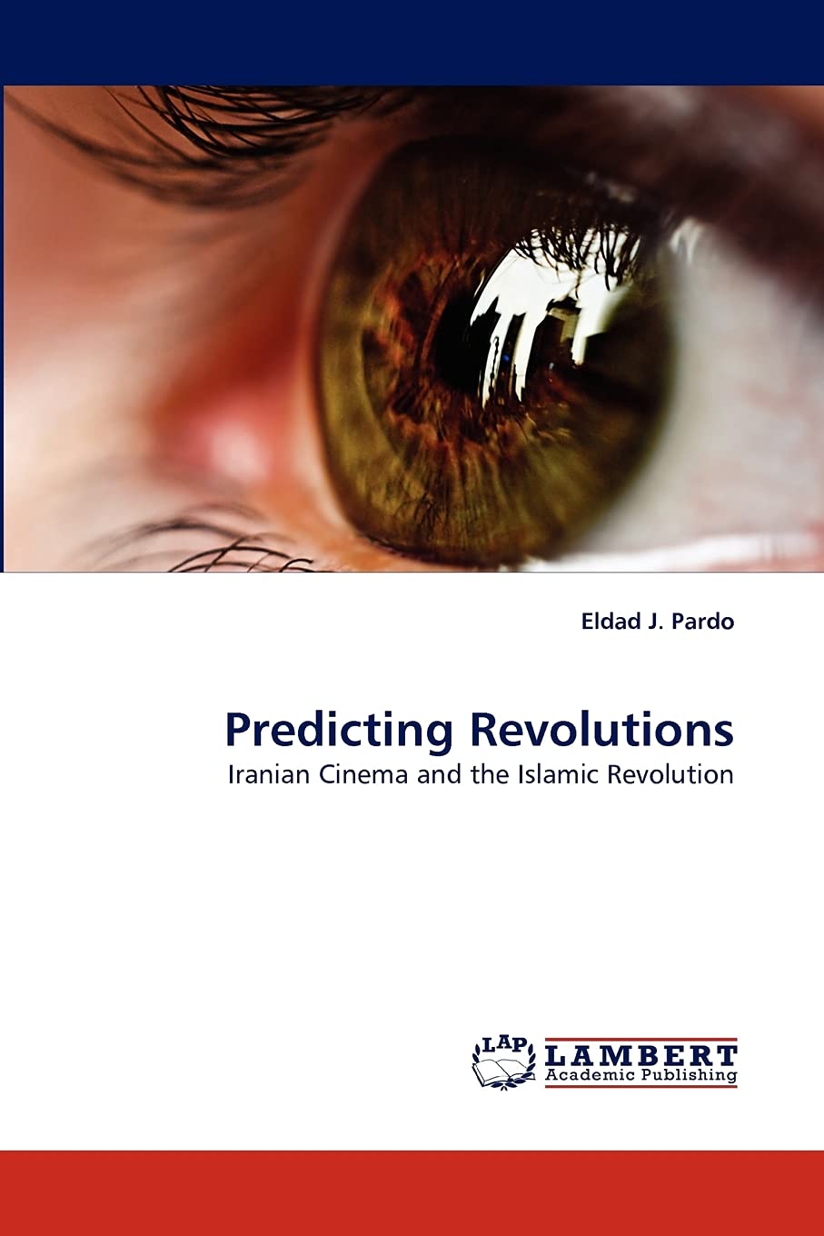 Predicting Revolutions: Iranian Cinema and the Islamic Revolution,Used