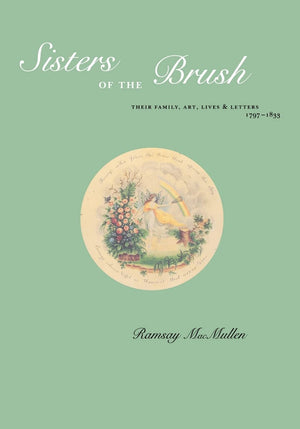 Sisters Of The Brush: Their Family, Art, Lives & Letters 17971833,Used
