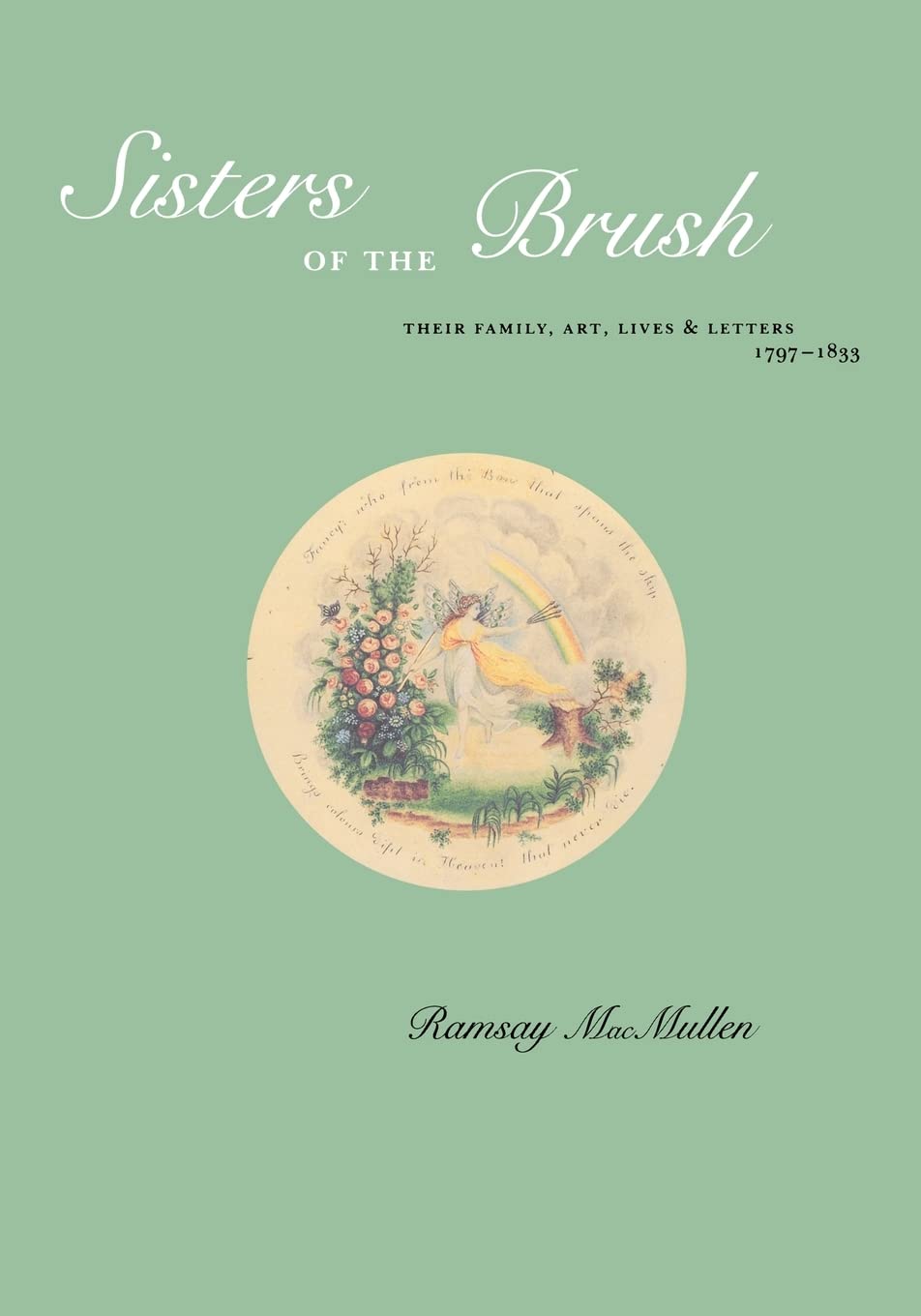 Sisters Of The Brush: Their Family, Art, Lives & Letters 17971833,Used