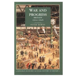 War And Progress: Britain 19141945 (Longman Economic And Social History Of Britain)