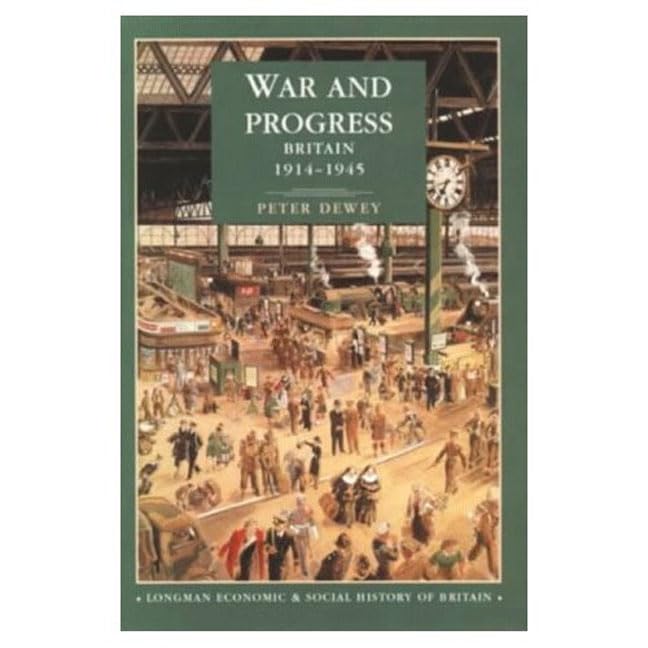 War And Progress: Britain 19141945 (Longman Economic And Social History Of Britain)