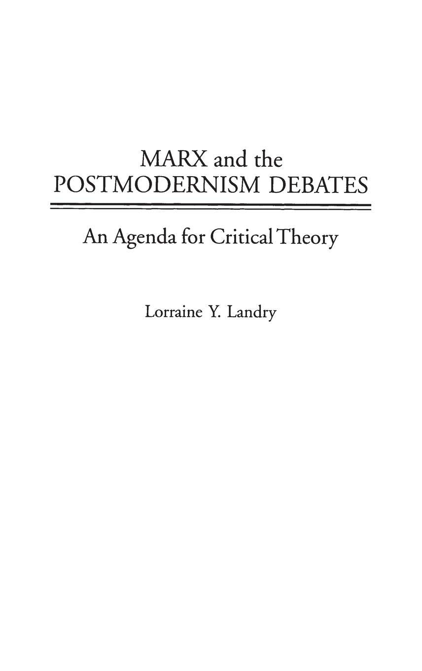 Marx and the Postmodernism Debates: An Agenda for Critical Theory,Used