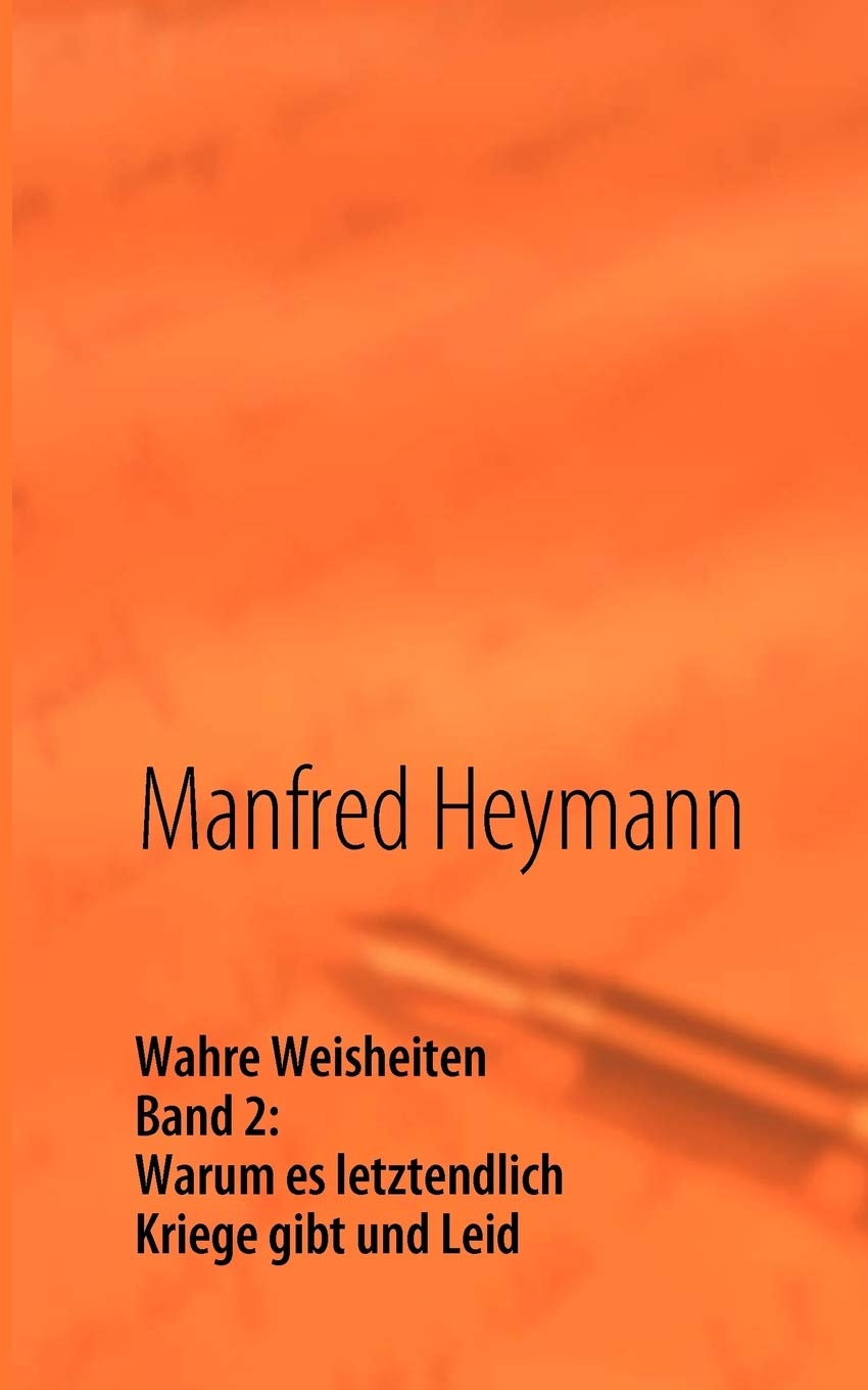 Wahre Weisheiten: Band 2: Warum es letztendlich Kriege gibt und Leid (German Edition),Used