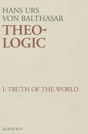 Theologic: Theological Logical Theory : The Truth Of The World Vol. 1 (Volume 1)