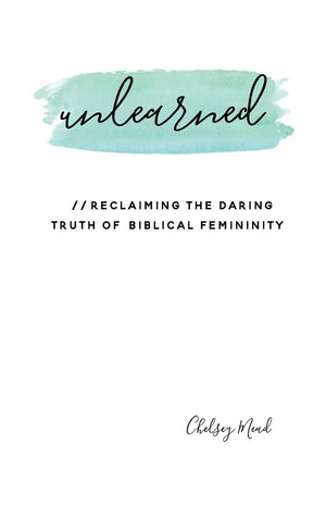 Unlearned: Reclaiming The Daring Truth Of Biblical Femininity,Used