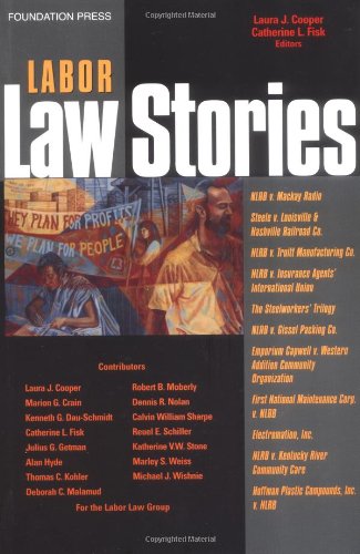 Labor Law Stories: An InDepth Look at Leading Labor Law Cases,Used