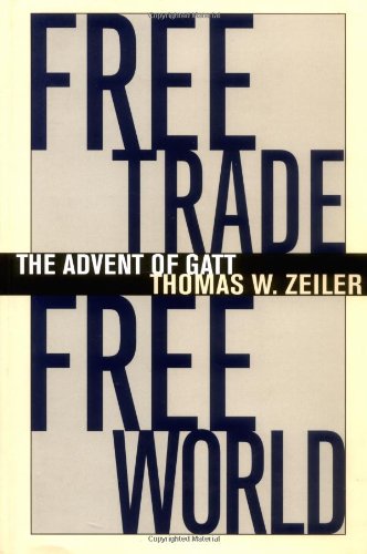 Free Trade, Free World: The Advent of GATT (The Luther Hartwell Hodges Series on Business, Society, and the State)
