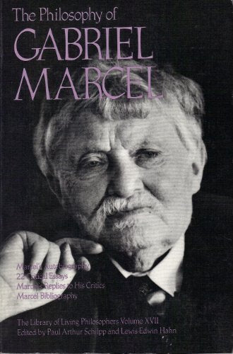 The Philosophy Of Gabriel Marcel, Volume 17 (Library Of Living Philosophers (Paperback))