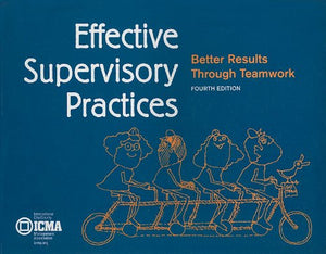 Effective Supervisory Practices: Better Results Through Teamwork (Municipal Management Series),New