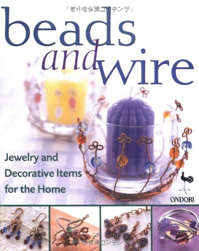 Beads and Wire: Jewelry and Decorative Items for the Home,New