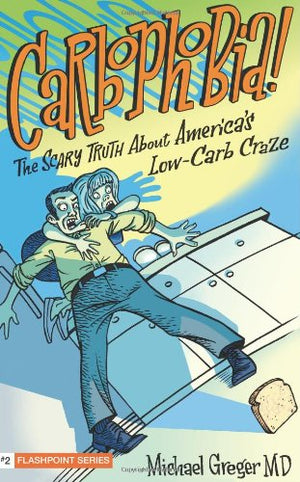 Carbophobia: The Scary Truth About America'S Lowcarb Craze