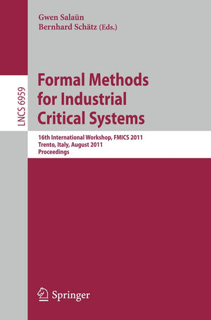 Formal Methods for Industrial Critical Systems: 16th International Workshop, FMICS 2011, Trento, Italy, August 2930, 2011, Proc,Used