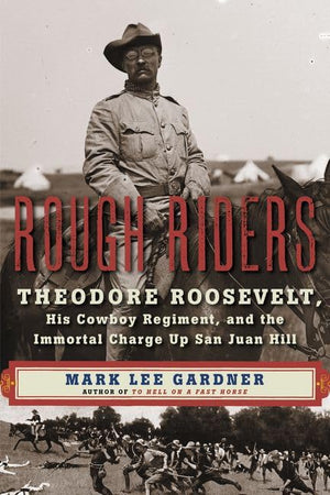 Rough Riders: Theodore Roosevelt, His Cowboy Regiment, and the Immortal Charge Up San Juan Hill,Used