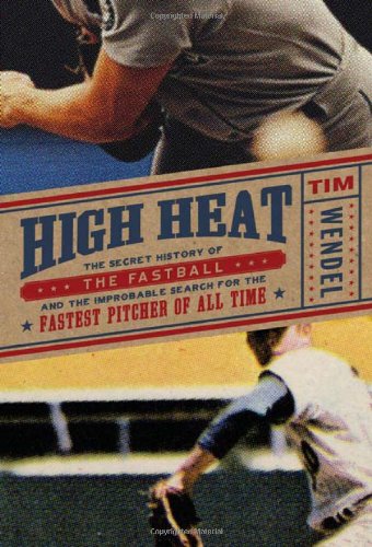 High Heat: The Secret History Of The Fastball And The Improbable Search For The Fastest Pitcher Of All Time-new
