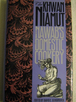The Khwan Niamut: Or, Nawab'S Domestic Cookery (Iowa Szathmary Culinary Arts)