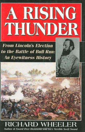 A Rising Thunder: From Lincoln's Election to the Battles of Bull Run: An Eyewitness History,Used