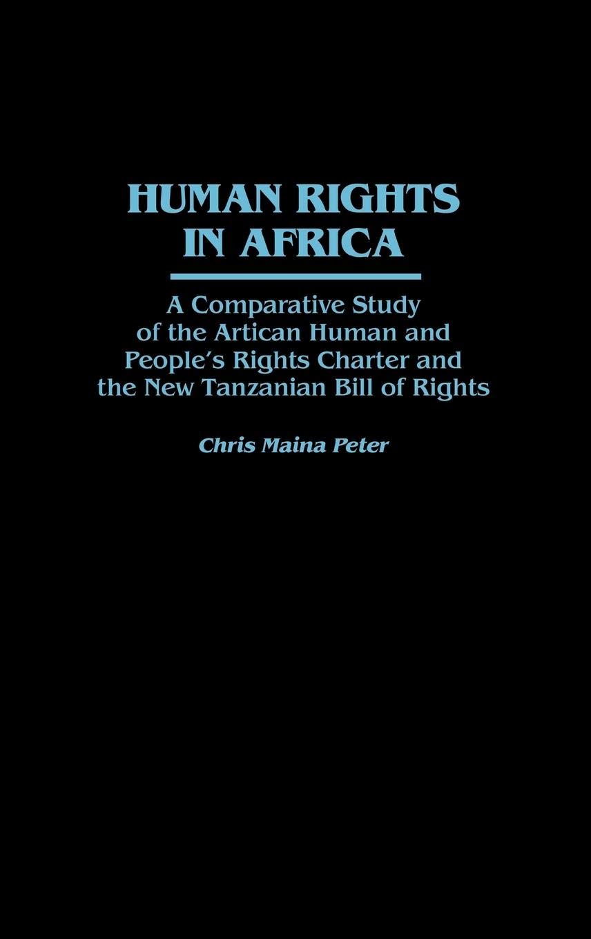Human Rights In Africa: A Comparative Study Of The African Human And People'S Rights Charter And The New Tanzanian Bill Of Right,Used