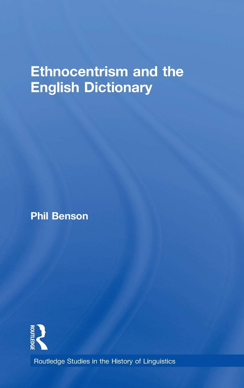 Ethnocentrism And The English Dictionary (Routledge Studies In The History Of Linguistics)