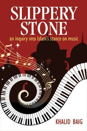 Slippery Stone: An Inquiry Into Islams Stance On Music-new