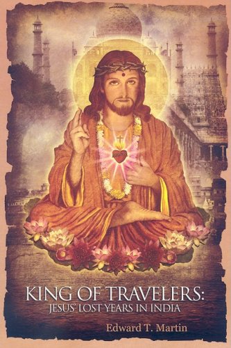 King Of Travelers: Jesus' Lost Years In India
