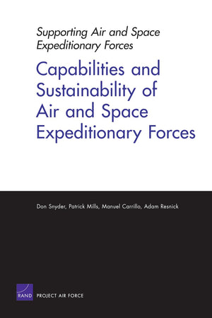 Supporting Air And Space Expeditionary Forces: Capabilities And Sustainability Of Air And Space Expeditionary Forces,Used