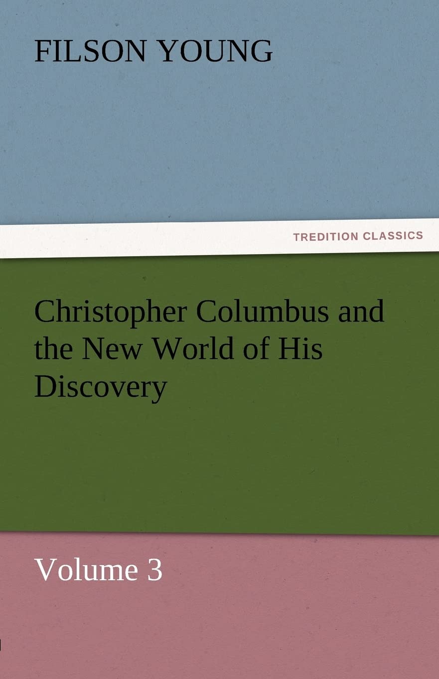 Christopher Columbus and the New World of His Discovery  Volume 3,Used