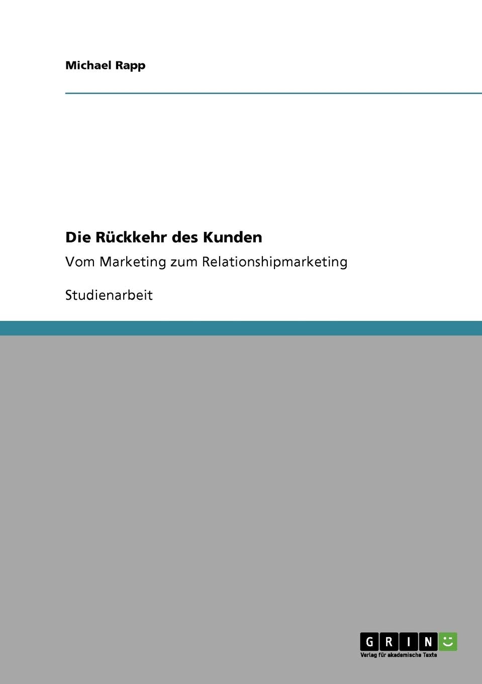 Die Rckkehr Des Kunden: Vom Marketing Zum Relationshipmarketing (German Edition),Used