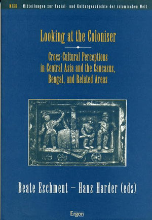 Looking at the Coloniser: CrossCultural Perceptions in Central Asia and the Caucasus, Bengal, and Related Areas (Mitteilungen Z,Used
