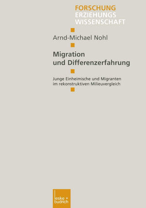Migration und Differenzerfahrung: Junge Einheimische und Migranten im rekonstruktiven Milieuvergleich (Forschung Erziehungswisse,Used