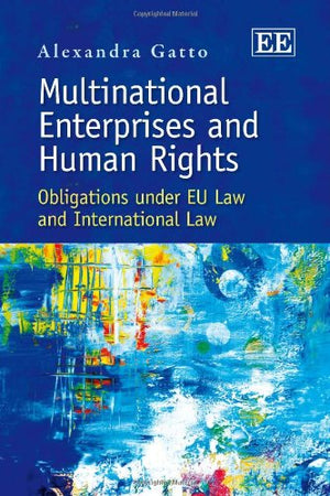 Multinational Enterprises and Human Rights: Obligations under EU Law and International Law,Used