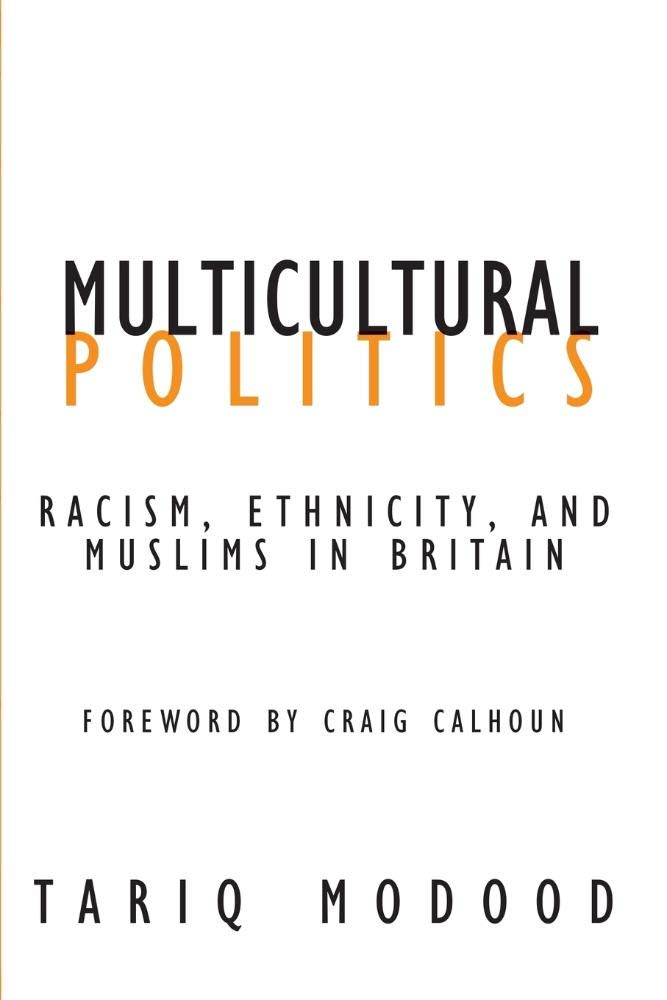 Multicultural Politics: Racism, Ethnicity, And Muslims In Britain (Volume 22) (Contradictions Of Modernity),New