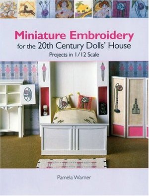 Miniature Embroidery For The 20Th Century Dolls House: Projects In 1/12 Scale-used