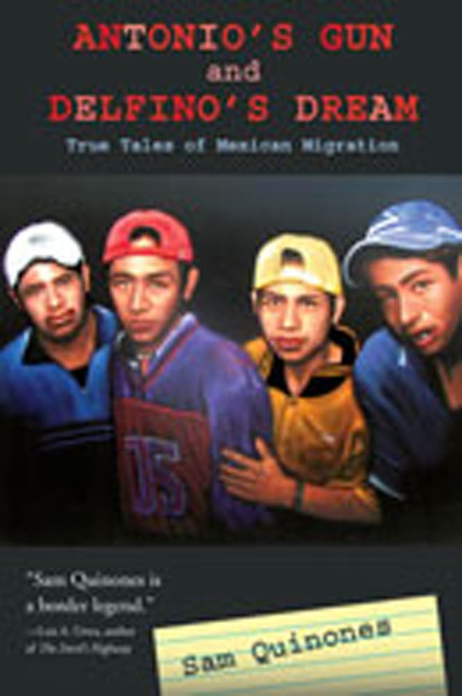 Antonio's Gun And Delfino's Dream: True Tales of Mexican Migration,New