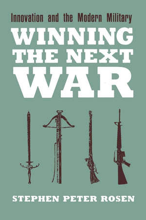 Winning the Next War: Innovation and the Modern Military (Cornell Studies in Security Affairs)